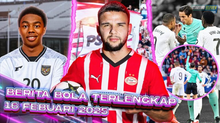 Berita Bola Terbaru 16 Februari 2025 – Starting Eleven News