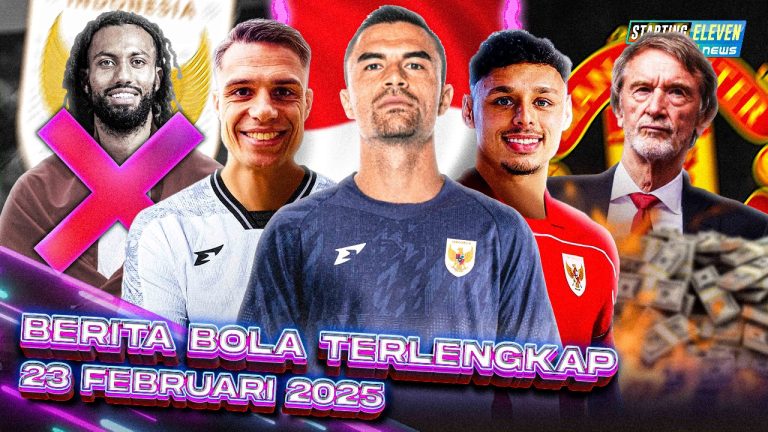 Berita Bola Terbaru 23 Februari 2025 – Starting Eleven News