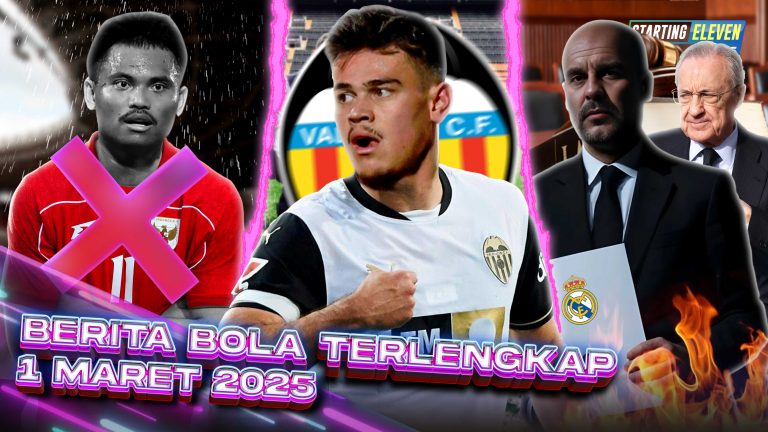 Berita Bola Terbaru 1 Maret 2025 – Starting Eleven News