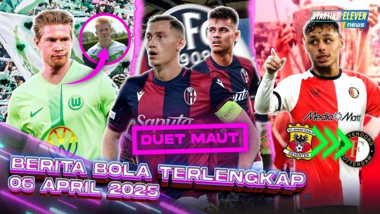 Berita Bola Terbaru 6 April 2025 – Starting Eleven News