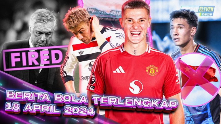 Berita Bola Terbaru 18 April 2025 – Starting Eleven News