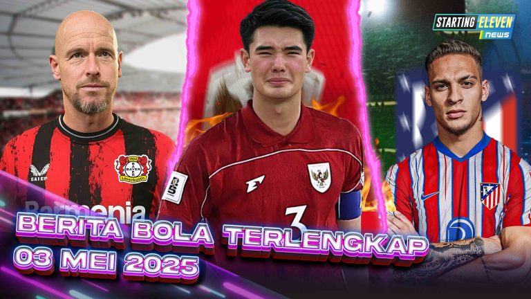 Berita Bola Terbaru 3 Mei 2025 – Starting Eleven News