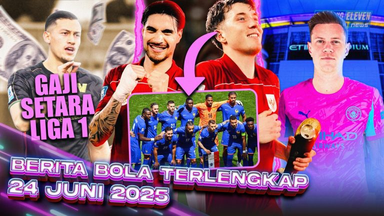 Berita Bola Terbaru 24 Juni 2025 – Starting Eleven News