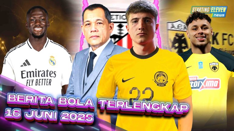 Berita Bola Terbaru 16 Juni 2025 – Starting Eleven News