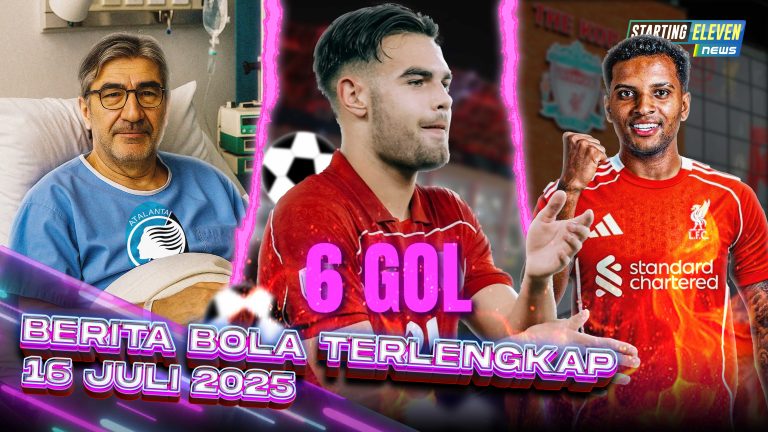 Berita Bola Terbaru 16 Juli 2025 – Starting Eleven News