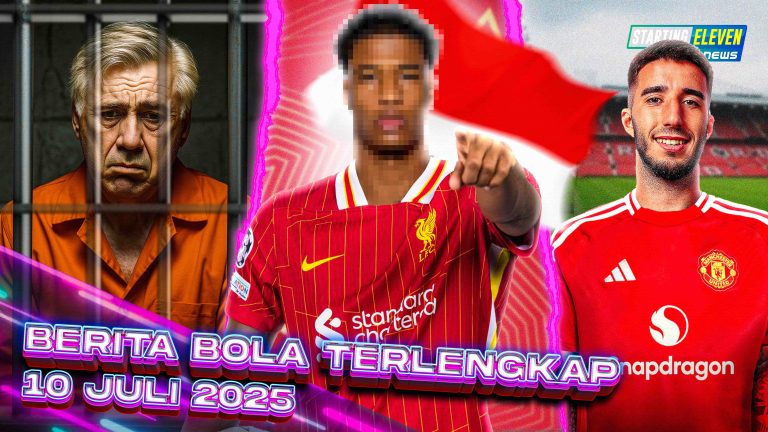 Berita Bola Terbaru 10 Juli 2025 – Starting Eleven News